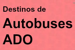 Destinos de Autobuses ADO.